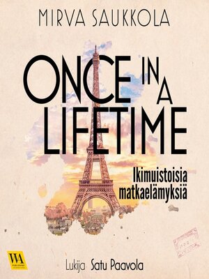 cover image of Once in a lifetime--ikimuistoisia matkaelämyksiä